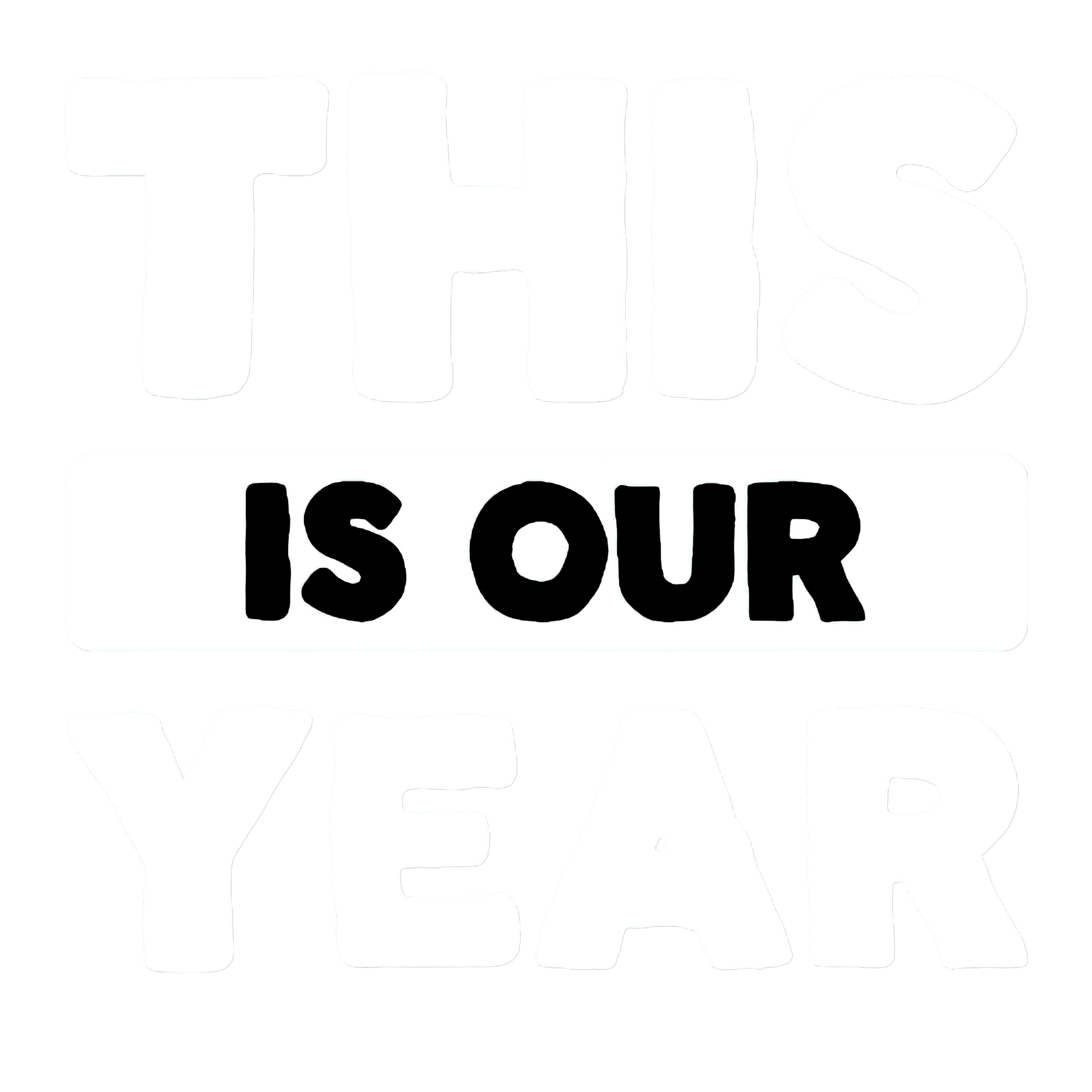 this is our year - W
